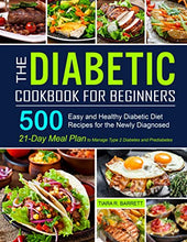 Load image into Gallery viewer, The Diabetic Cookbook for Beginners: 500 Easy and Healthy Diabetic Diet Recipes for the Newly Diagnosed | 21-Day Meal Plan to Manage Type 2 Diabetes and Prediabetes
